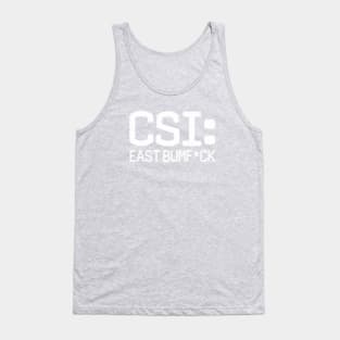CSI: East Bumf*ck Tank Top